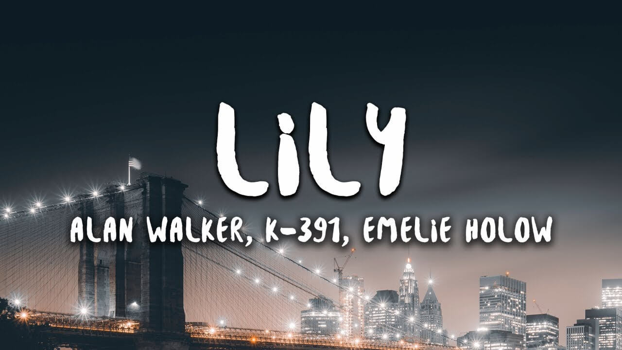 Dịch lời bài hát Lily – Alan Walker, K-391 & Emelie Hollow