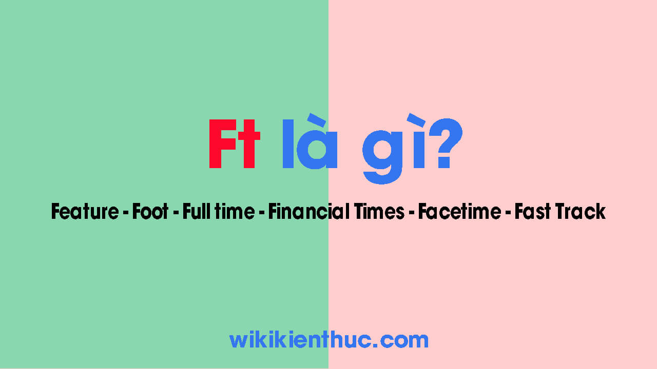 Ft là gì? Ý nghĩa của Ft trong âm nhạc cũng như các lĩnh vực khác