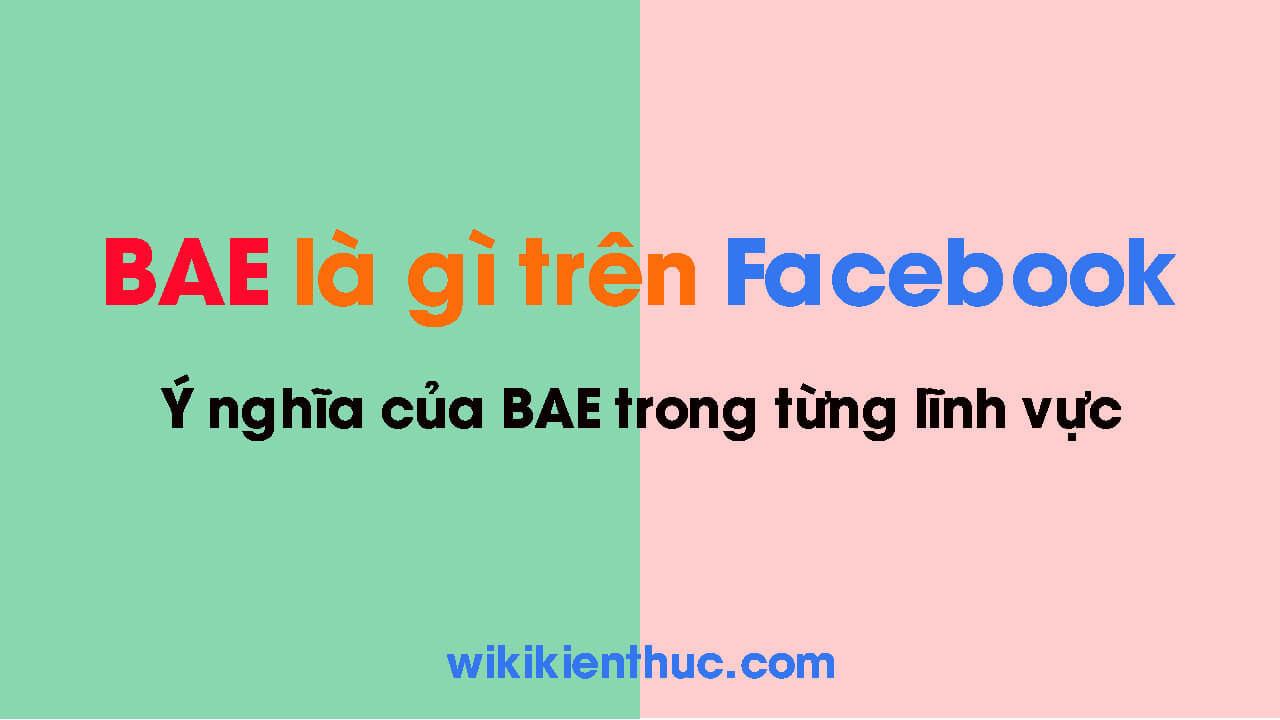 BAE là gì? Ý nghĩa của BAE trên Facebook và trong các lĩnh vực khác