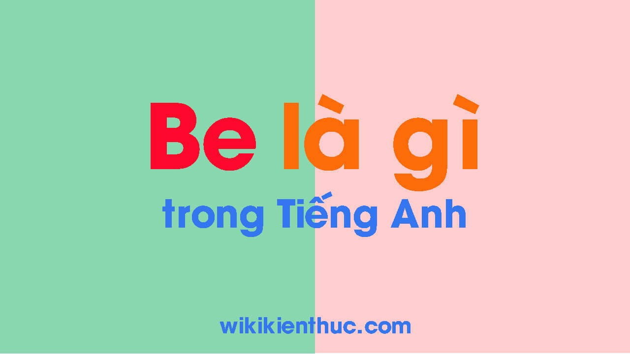 Be là gì trong tiếng Anh và cách sử dụng như thế nào?