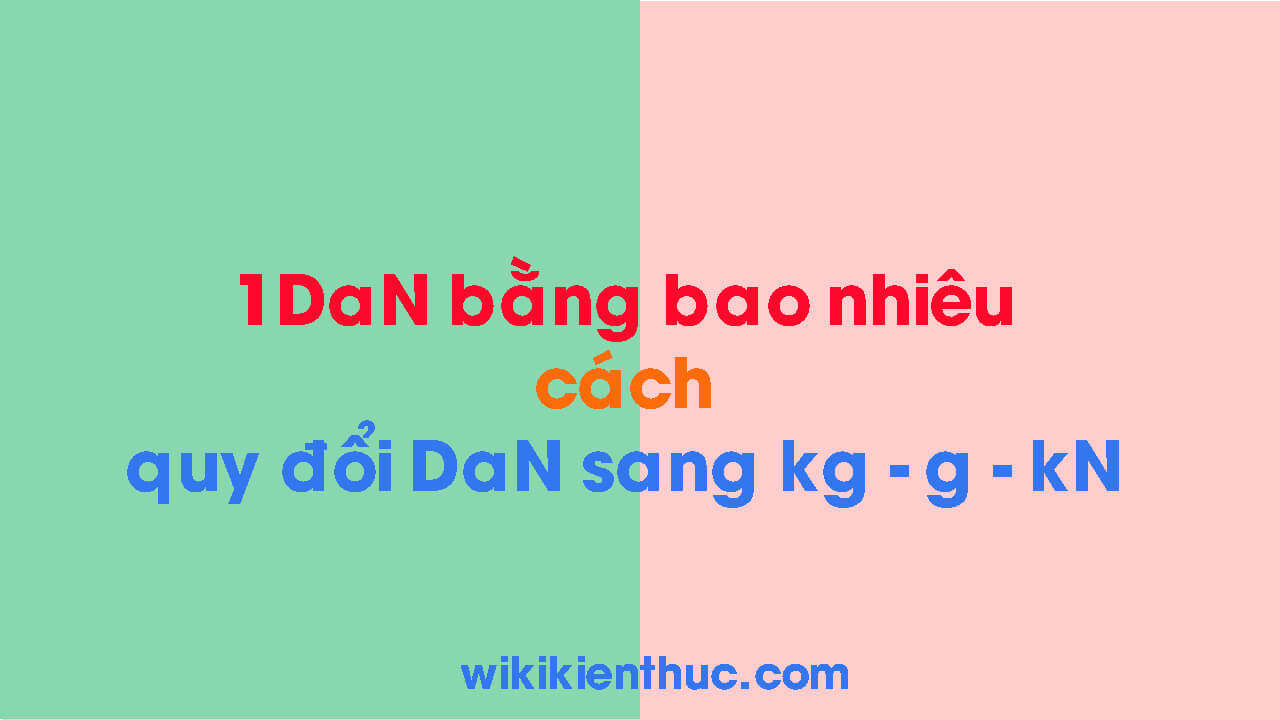 DaN là gì? 1 DaN bằng bao nhiêu N – kN – kg – g và cách quy đổi