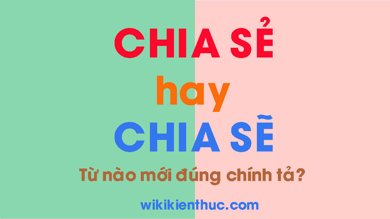 CHIA SẺ hay CHIA SẼ mới đúng chính tả ngữ pháp Tiếng Việt