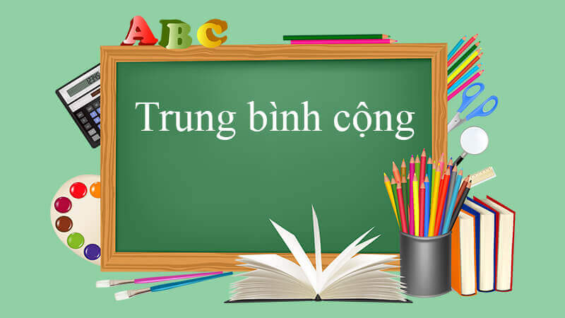 Trung bình cộng là gì? Công thức và cách tính trung bình cộng